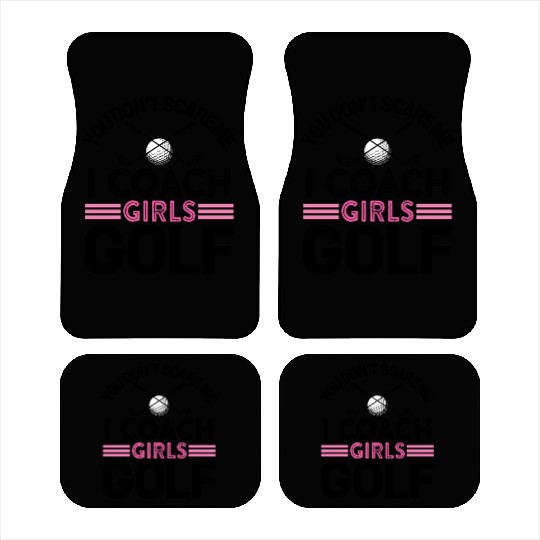 You Don t Scare Me I Coach Girls Golf Car Mats