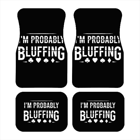 I'm Probably Bluffing Suit Funny Poker Card Player Car Mats