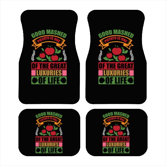Good Mashed Potato Of The Great Luxuries Of Life Car Mats