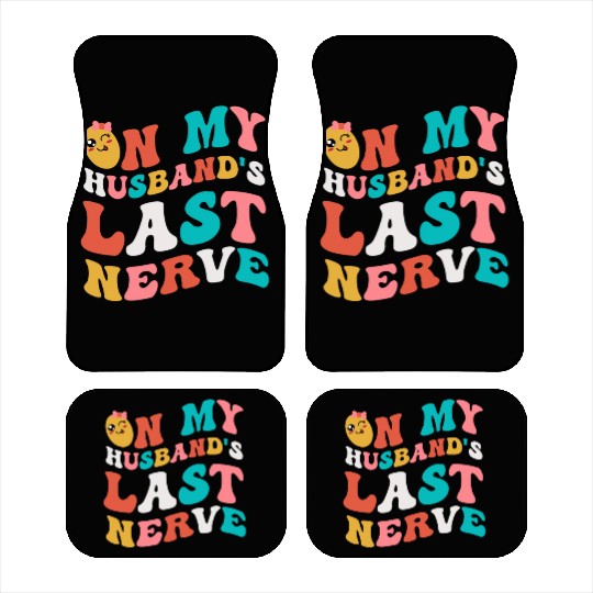 On my husband's last nerve for Wifes Car Mats
