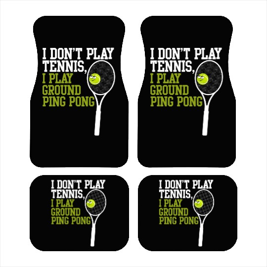 I Don't Play Tennis I Play Ground Ping Pong Car Mats