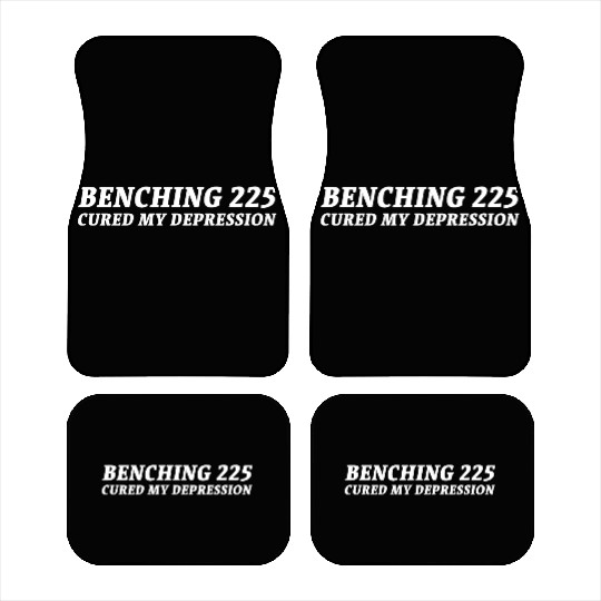 Benching 225 Cured My Depression. Funny Gym Design Car Mats