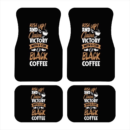 Rise UP And Claim Victory With A Cup Of Coffee Car Mats