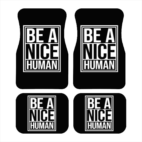 Be A Nice Human Motivate Good Kindness Quote Car Mats