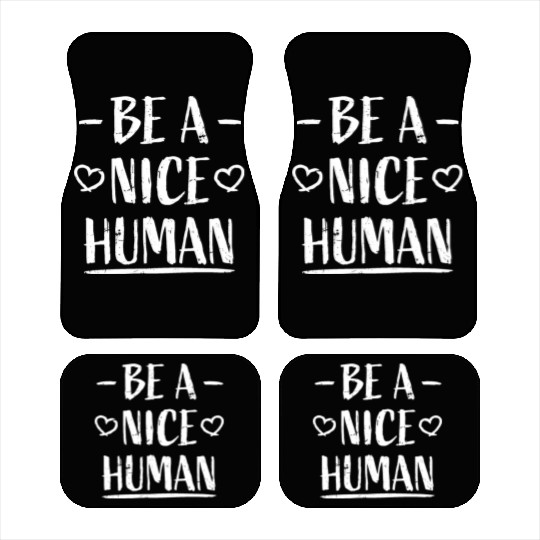 Be A Nice Human Motivate Good Kindness Quote Car Mats
