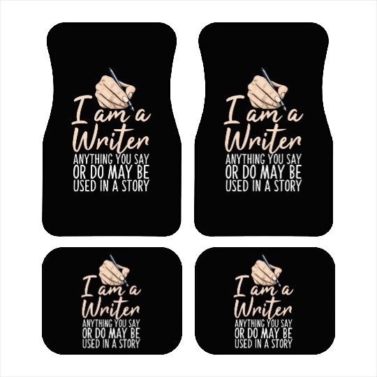 I Am A Writer Anything You Say Or Do May Be Used Car Mats