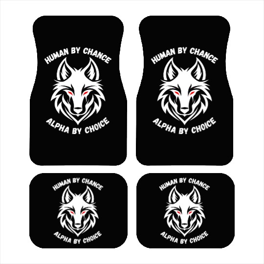 Human By Chance Alpha By Choice Alpha Wolf Car Mats