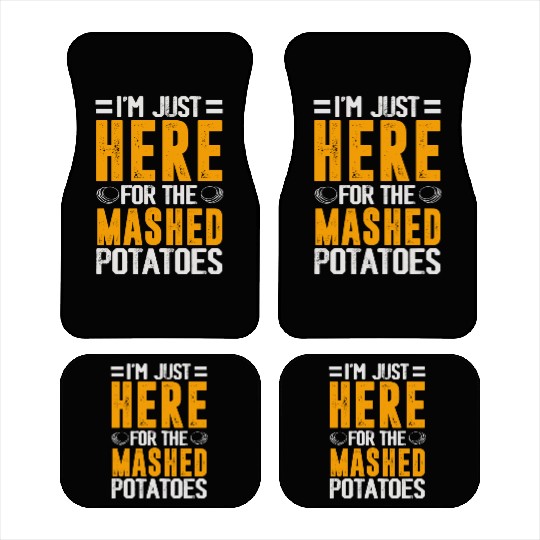 I'm Just Here For The mashed potatoes Car Mats