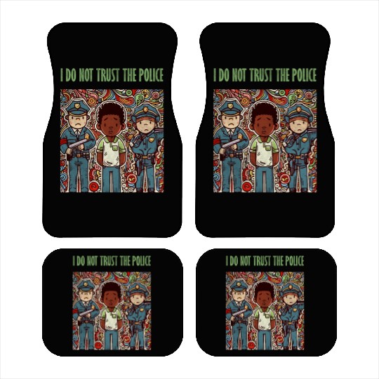 I do not trust the police Car Mats
