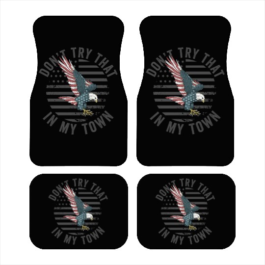 Try That In A Small Town American Flag Eagle Car Mats