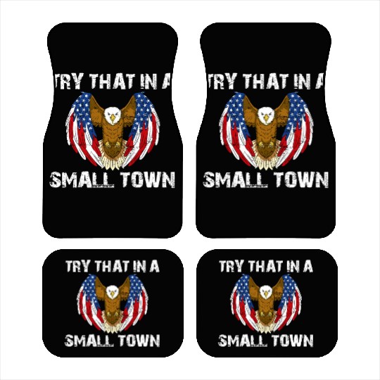 Try That In A Small Town American Flag Eagle Car Mats
