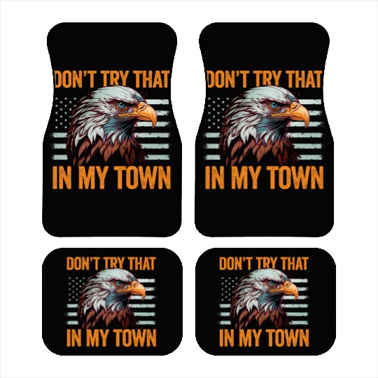 Try That In A Small Town American Flag Eagle Car Mats
