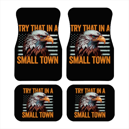 Try That In A Small Town American Flag Eagle Car Mats