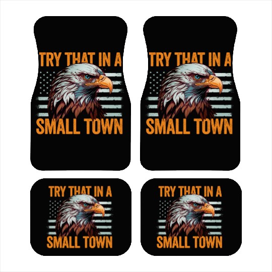 Try That In A Small Town American Flag Eagle Car Mats