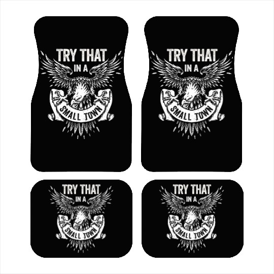 Try That In A Small Town American Flag Eagle Car Mats