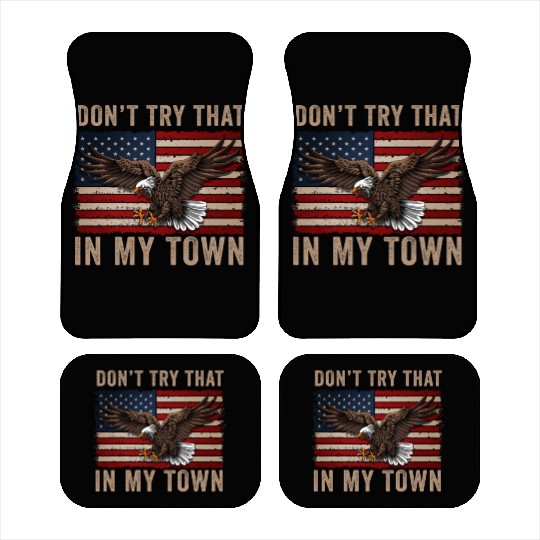 Try That In A Small Town American Flag Eagle Car Mats