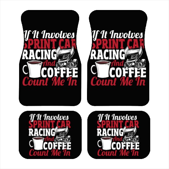 If It Involves Sprint Car Racing And Coffee Car Mats