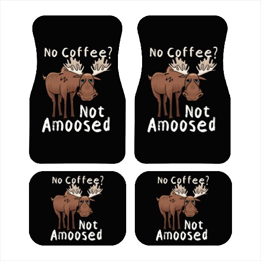 No Coffee Not Amoosed Moose Car Mats