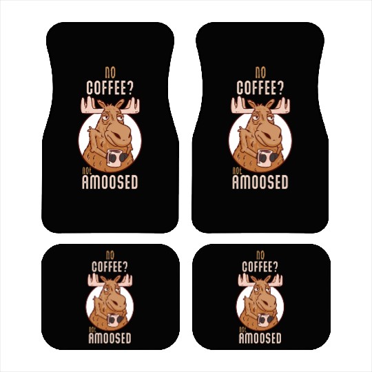 No Coffee Not Amoosed Moose Car Mats