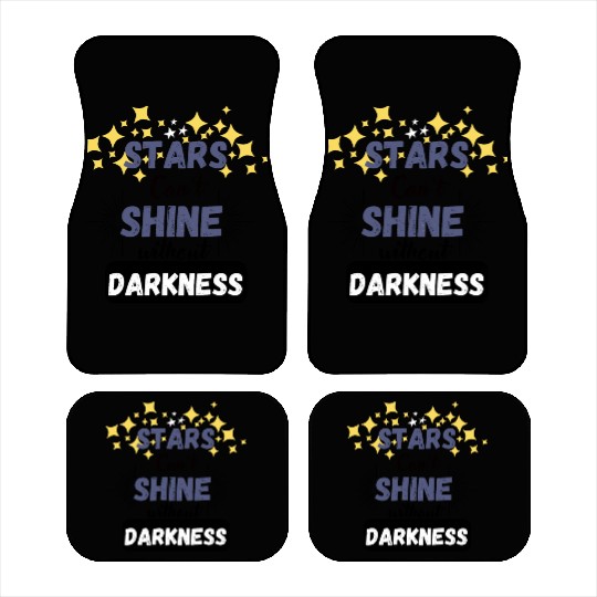 Stars can't shine without darkness Car Mats