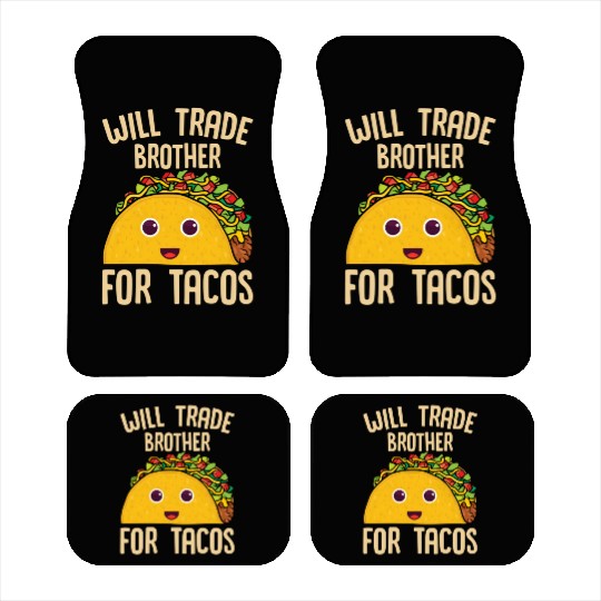 Mecan Food Will Trade Brother For Tacos Taco Car Mats