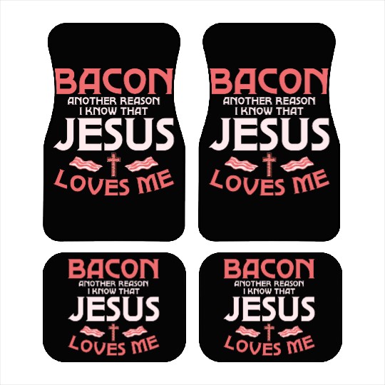 Bacon Another Reason I Know That Jesus Loves Me Car Mats