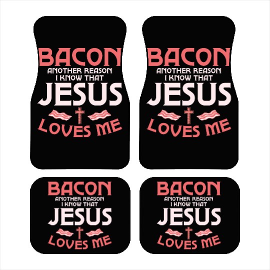 Bacon Another Reason I Know That Jesus Loves Me Car Mats