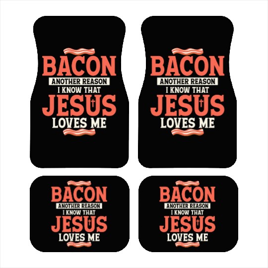 Bacon Another Reason I Know That Jesus Loves Me Car Mats