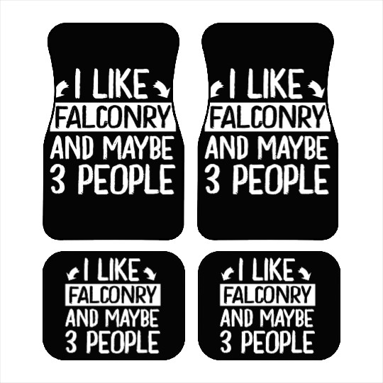 I Like Falconry and Maybe 3 People Falconer Car Mats