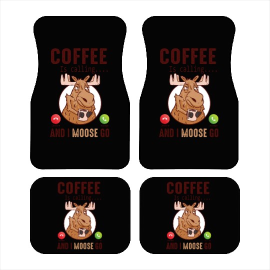 Coffee Is Calling And I Moose Go Moose Car Mats
