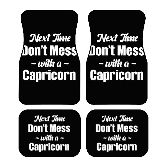 Next Time Don't Mess With A Capricorn Funny Car Mats