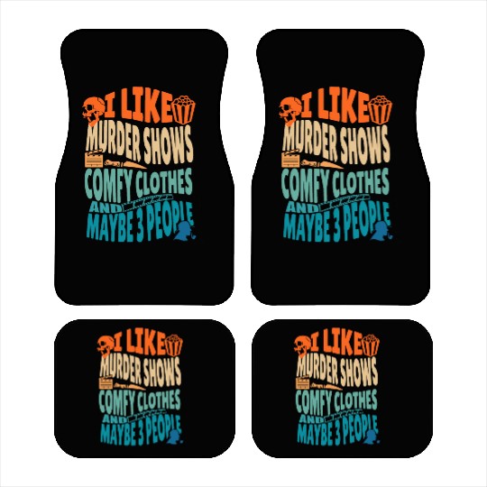 Funny I like murder shows comfy clothes and maybe Car Mats