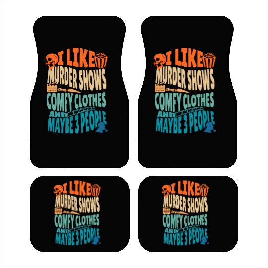 Funny I like murder shows comfy clothes and maybe Car Mats