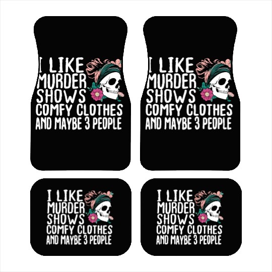 Funny I like murder shows comfy clothes and maybe Car Mats
