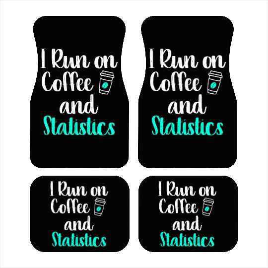 I Run On Coffee And Statistics Teacher Statisticia Car Mats