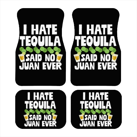 I Hate Tequila Said No Juan Ever Funny Mexican Pun Car Mats