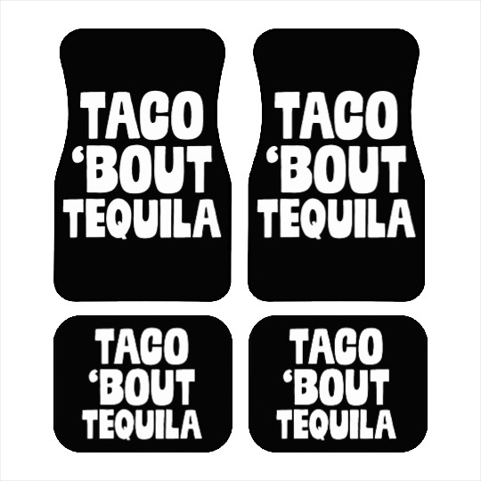 Taco Bout Tequila Funny Mexican Food Alcohol Drink Car Mats