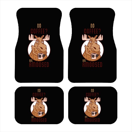 No Coffee Not Amoosed Moose Car Mats