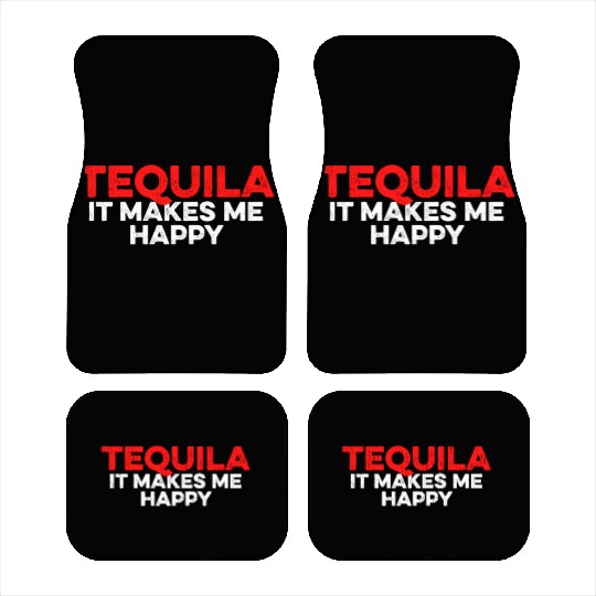 Tequila. It Makes Me Happy Mexican Alcoholic Lover Car Mats
