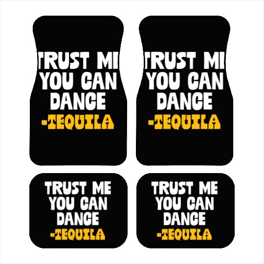 Trust Me You Can Dance. Tequila Funny Mexican Car Mats