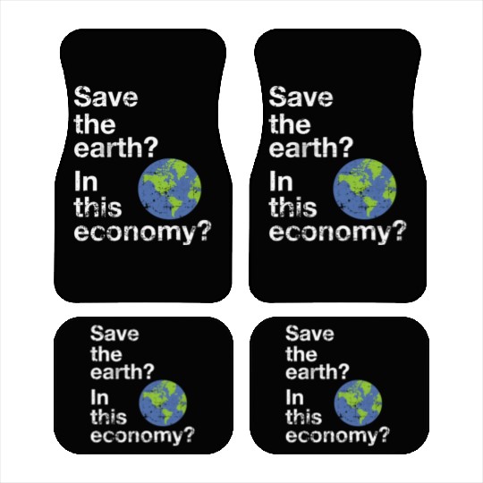 Save the earth In this economy Climate change Car Mats