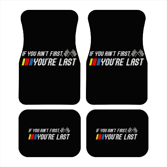 If You Ain'T First You'Re Last Motor Racer Car Mats