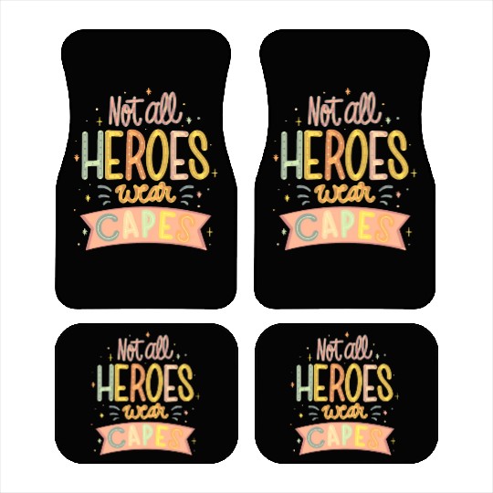 NOT ALL HEROES WEAR CAPES Car Mats
