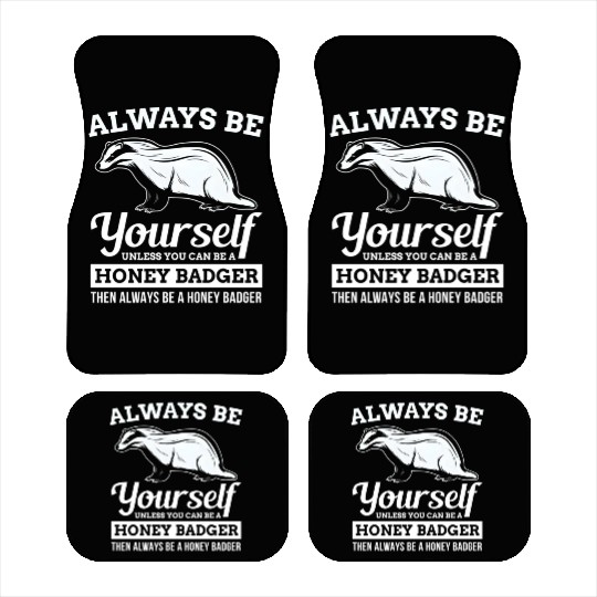 Always Be Yourself Unless You Can Be A Honey Badge Car Mats