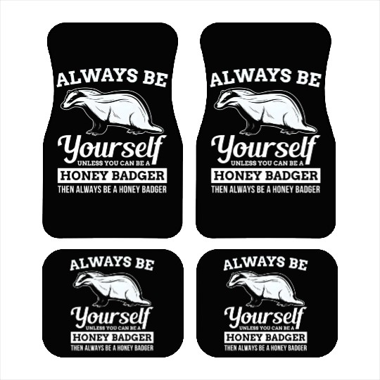 Always Be Yourself Unless You Can Be A Honey Badge Car Mats