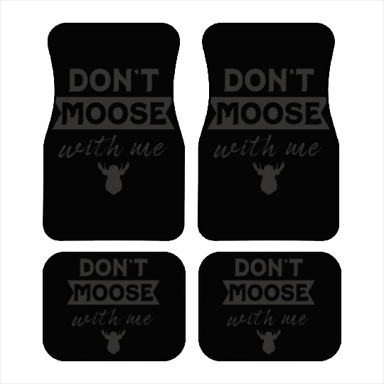 Don't Moose With Me Funny Elk Moose Car Mats