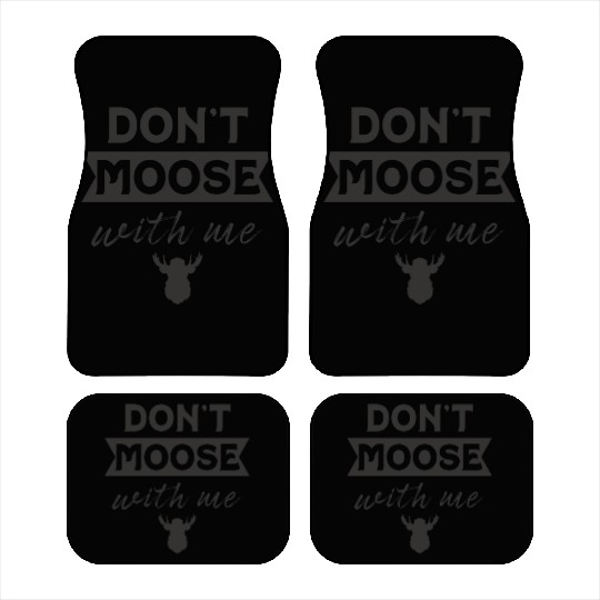 Don't Moose With Me Funny Elk Moose Car Mats