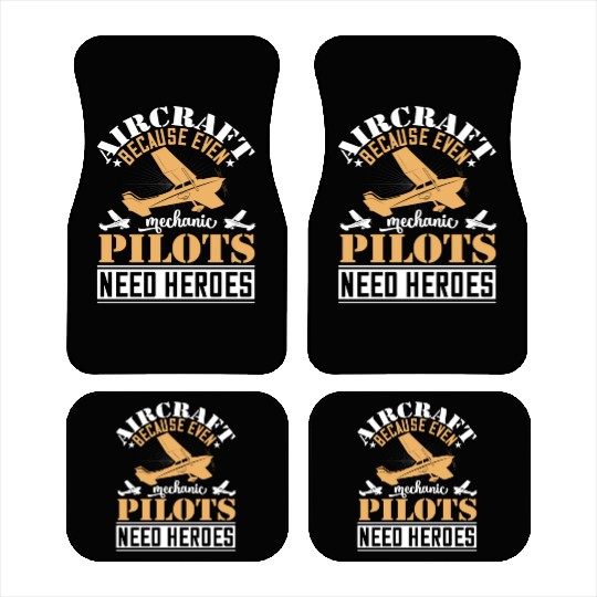 Aircraft Mechanic Because Even Pilots Need Heroes Car Mats