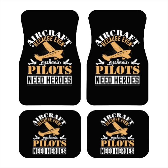 Aircraft Mechanic Because Even Pilots Need Heroes Car Mats