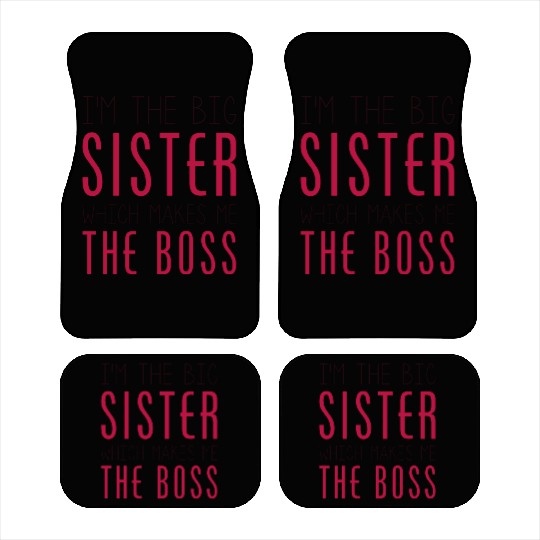 I'm The Big Sister Which Makes Me The Boss Car Mats